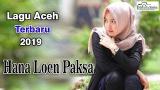 video Lagu HANA LOEN PAKSA - Lagu Aceh Terbaru 2019 || Mutiara Siniya Music Terbaru - zLagu.Net