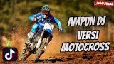 Download Lagu AMPUN DJ VERSI MOTOCROSS (TIK TOK MUSIK VIDEO) Terbaru