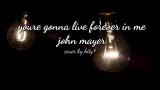 Video Lagu YOURE GONNA LIVE FOREVER IN ME - JHON MAYER (COVER) 2021 di zLagu.Net