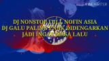 Download Video Lagu DJ NONSTOP FULL NOFIN ASIA DJ GALAU PALING ENAK DIDENGARKAN JADI INGAT MASA LALU Gratis