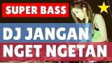 Video Lagu DJ JANGAN NGET NGETAN REMIX SUPER BASS 2019 Music baru