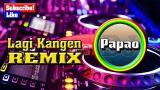 Download DJ LAGI KANGEN (DJ PAPAO REMIX) Video Terbaru