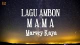 Download Video Lagu LAGU AMBON 2017 | MARVEY KAYA - MAMA [LIRIK] Terbaru - zLagu.Net