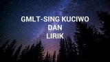 Music Video GMLT-SING KUCIWO DAN LIRIK Terbaru