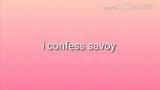Download Lagu Savoy i confess (lyrics) Music - zLagu.Net