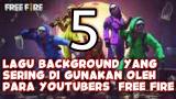 Video Lagu Music 5 LAGU BACKSOUND YG SERING DI GUNAKAN OLEH PARA YOUTUBERS FREE FIRE Terbaik