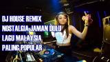 Video Lagu DJ HOUSE REMIX TERBARU 2018 - Lagu Malaysia Paling Popular Nostalgia Jaman Dulu Terbaru di zLagu.Net