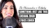 Video Lagu Something t Like This Lyrics | Luciana Zogbi Cover (The Chainsmokers & Coldplay) Music Terbaru - zLagu.Net