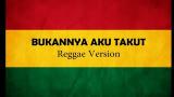 Video Lagu BUKANNYA AKU TAKUT ( Reggae Version ) Musik Terbaru