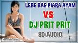 Video Lagu DJ LEBE BAE PIARA AYAM VS DJ PRIT PRIT TIK TOK REMIX 2019 (8D AUDIO)  di zLagu.Net