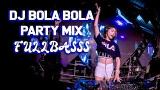 Video Musik DJ BOLA BOLA PARTY MIX 2018 Terbaru