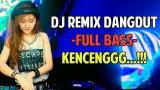 Download Video DJ DANGDUT FULL BASS - REMIX LAGU DANGDUT INDO TERBARU 2019 baru
