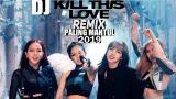 Video Lagu DJ BLACKPINK - LETS KILL THIS LOVE REMIX (LAGU TIK TOK VIRAL TERBARU 2019) Music Terbaru
