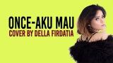 Music Video Once - Aku Mau Lirik ( Cover by Della Firdatia) Terbaru - zLagu.Net