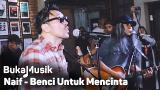 Video Lagu Naif - Benci Untuk Mencinta (With Lyrics) | Bukaik Terbaru 2021