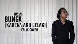 Free Video Music Ihsan Bunga Karena Aku Lelaki Felix Cover Terbaru di zLagu.Net
