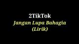Video Music 2TikTok - Jangan Lupa Bahagia (Lirik) Gratis di zLagu.Net