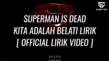 Download video Lagu 'SUPERMAN IS DEAD - KITA ADALAH BELATI' [ LYRIC ] Musik