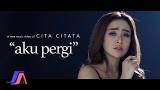 Video Music Aku Pergi - Cita Citata ( Official ic eo ) Terbaik