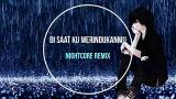 Download Video Lagu DI SAAT KU MERINDUKANMU DJ NIGHTCORE REMIX