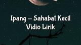 Video Lagu Ipang - Sahabat Kecil (io Lirik) Music Terbaru - zLagu.Net