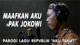 Video Lagu Music 'Maafkan Aku Pak Jokowi' [Parodi Lagu Aku Takut, Repvblik] Gratis