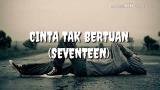 Video Lagu Cinta Tak Bertuan - Seventeen lirik eo HD | Yuda Aldiansyah Musik Terbaik di zLagu.Net