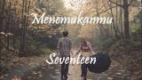 Lagu Video Seventeen - Menemukanmu (lirik) Terbaik