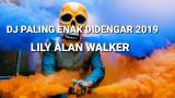 Video Lagu Music DJ PALING ENAK DIDENGAR 2019 - LILY ALAN WALKER | DUGEM NONSTOP 2019 Terbaik di zLagu.Net