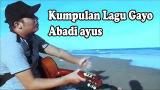 Download Video KUMPULAN LAGU GAYO TERBAIK ABADI AYUS Music Gratis - zLagu.Net