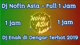 Download Video Dj Nofin Asia 1 jam full album mp3 terbaru cocok enak di dengar bikin geleng geleng baru