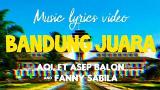 Free Video Music Bandung Juara ( Lirik Lagu ) by_ AOI ft. Asep Balon & Fanny Sabila