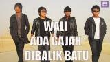 video Lagu Wali - Ada Gajah Di Balik Batu [eo Lirik] Music Terbaru - zLagu.Net