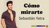 Download Lagu Sebastián Yatra - Cómo mirarte (letra) Music