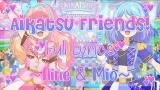 Video Lagu Aikatsu Friends! Aikatsu Friends! FULL LYRICS (Aine & Mio) Terbaru 2021