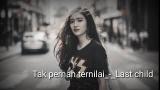 Video TAK PERNAH TERNILAI || LAST CHILD || lirik lagu Terbaru