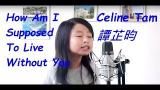 Video Lagu Music Celine Tam 譚芷昀 How Am I Supposed To Live Without You Michael Bolton Terbaik di zLagu.Net