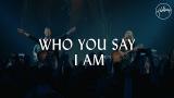 Video Lagu Who You Say I Am - Hillsong Worship Musik Terbaik di zLagu.Net