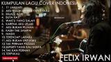 Download Video Lagu KUMPULAN LAGU COVER INDONESIA TERBAIK by FELIX IRWAN Gratis