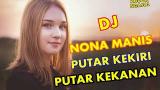 video Lagu DJ NONA MANIS PUTAR KEKIRI PUTAR KEKANAN, BASSNYA BIKIN OLENG Music Terbaru - zLagu.Net