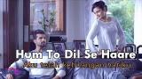 Music Video Hum To Dil Se Haare (Aku telah kehilangan hatiku) Cover - Lagu India Paling Sedih Meyayat Hati Terbaru - zLagu.Net