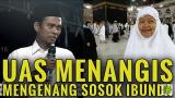 Download Lagu USTADZ ABDUL SOMAD MENANGIS MENGENANG SOSOK IBUNDA | Ceramah Perdana Setelah Ibunda Wafat Terbaru
