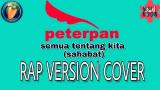 Download Vidio Lagu Semua Tentang Kita (SAHABAT) - PETERPAN RAP VERSION COVER with aditional rap lyrics Musik