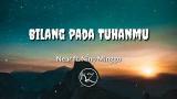 Download Vidio Lagu Near - Bilang Pada Tuhanmu ft. Nino Minggo [ Lyrics ic ] Gratis di zLagu.Net