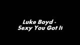 Lagu Video Luke Boyd - Sexy You Got It neu new 2021 di zLagu.Net