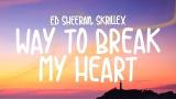 Music Video Ed Sheeran, Skrillex - Way To Break My Heart (Lyrics) di zLagu.Net