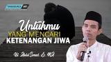 Download UNTUKMU YANG MENCARI KETENANGAN JIWA - Ust. Abdul Somad. Lc., MA Video Terbaru