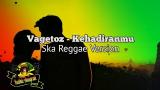 Download Video Lagu Vagetoz - Kehadiranmu (Ska Reggae Version) Music Terbaik di zLagu.Net