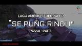 Download Vidio Lagu PAET - SE PUNG RINDU (LAGU AMBON POPULER TERBARU) Official ic eo Musik