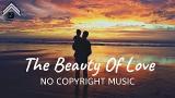 Lagu Video The Beauty Of Love | Backsound ROMANTIS, untuk lagu/backsound eo 5 Gratis di zLagu.Net